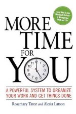 More Time For You A Powerful System To Organize Your Work And Get Things Done