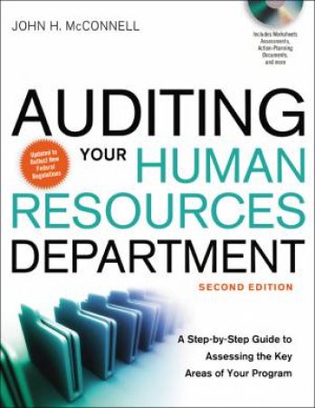 Auditing Your Human Resources Department: A Step-By-Step Guide To Assessing The Key Areas Of Your Program by John McConnell