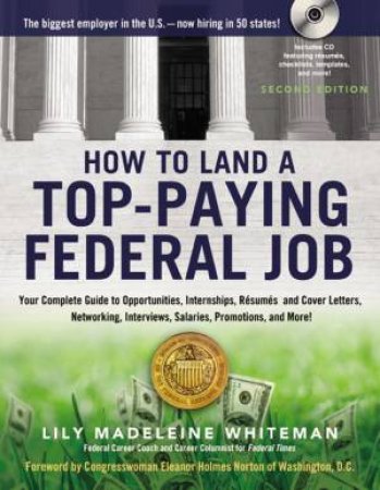 How To Land A Top-Paying Federal Job: Your Complete Guide To Opportunities, Internships, Resumes And Cover Letters by Lily Whiteman