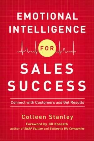 Emotional Intelligence For Sales Success: Connect With Customers And GetResults by Colleen Stanley