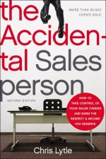 The Accidental Salesperson How to Take Control of Your Sales Career and Earn the Respect and Income You Deserve