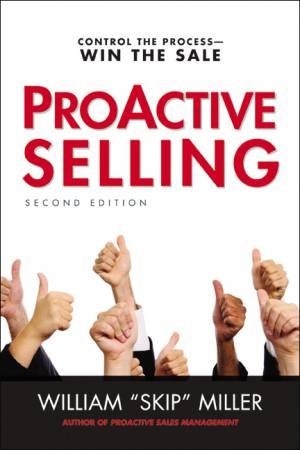 ProActive Selling: Control The Process - Win The Sale by William Skip Miller