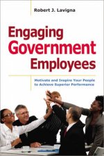 Engaging Government Employees Motivate And Inspire Your People To Achieve Superior Performance