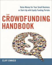 The Crowdfunding Handbook Raise Money For Your Small Business Or StartUp With Equity Funding Portals