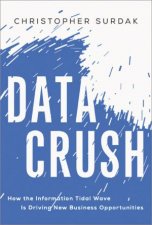 Data Crush How The Information Tidal Wave Is Driving New Business Opportunities