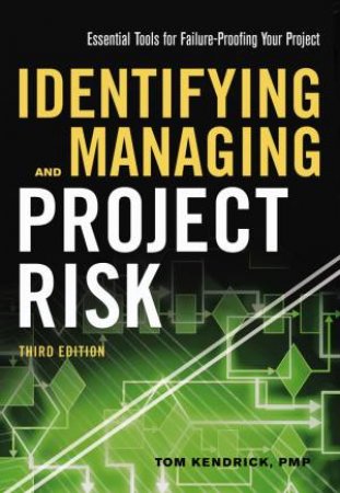 Identifying And Managing Project Risk: Essential Tools For Failure-Proofing Your Project by Tom Kendrick