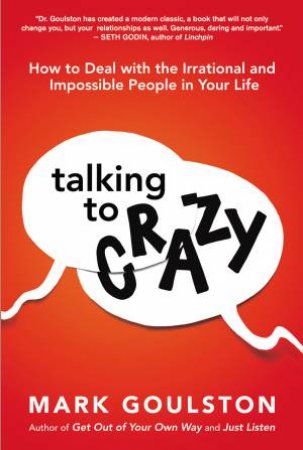 Talking To Crazy by Mark Goulston