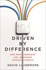 Driven By Difference How Great Companies Fuel Innovation Through Diversity