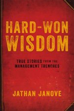 HardWon Wisdom True Stories From The Management Trenches