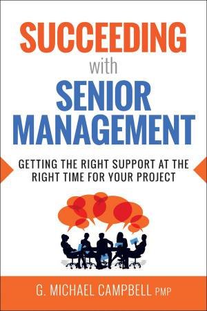 Succeeding With Senior Management by G Michael Campbell