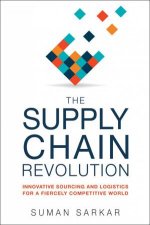 The Supply Chain Revolution Innovative Sourcing And Logistics For A Fiercely Competitive World