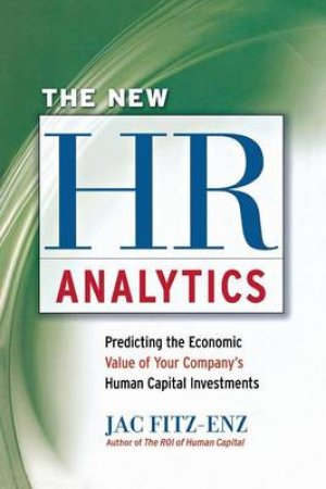 The New HR Analytics: Predicting The Economic Value Of Your Company's Human Capital Investments by Jac Fitz-Enz