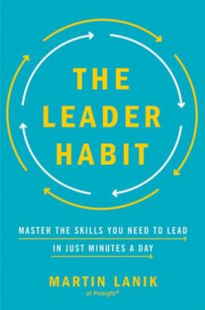 The Leader Habit: Master The Skills You Need To Lead - In Just Minutes ADay by Martin Lanik