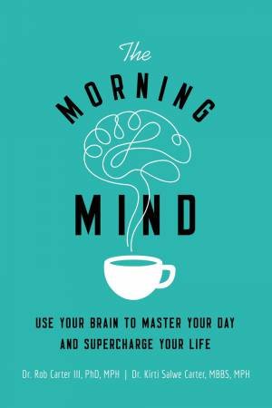 Morning Mind by Dr Rob Carter & Dr Kirti Salwe Carter