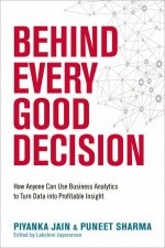 Behind Every Good Decision How Anyone Can Use Business Analytics To Turn Data Into Profitable Insight