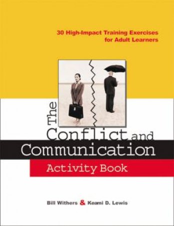 The Conflict And Communication Activity Book: 30 High-impact Training Exercises For Adult Learners by Keami D Lewis & Bill Withers