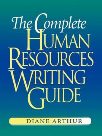 The Complete Human Resources Writing Guide by Diane Arthur