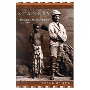 Stanley: The Making of an African Explorer by Frank McLynn