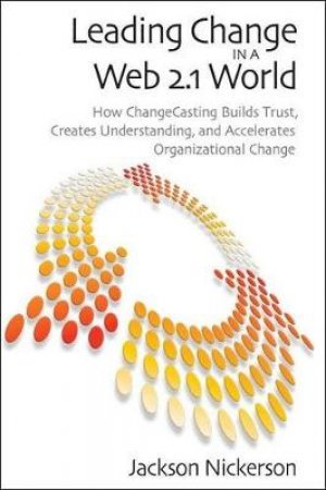 Leading Change in a Web 2.1 World by Jackson A. Nickerson