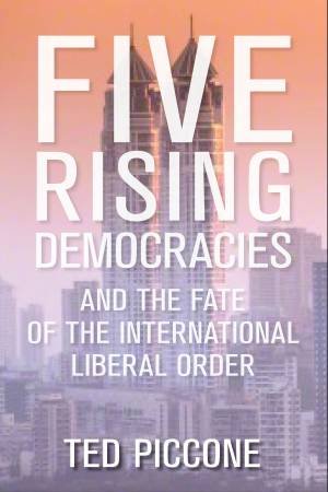 Five Rising Democracies by Ted Piccone