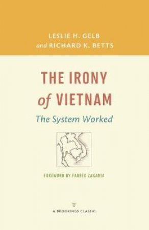 The Irony of Vietnam by Leslie H. Gelb