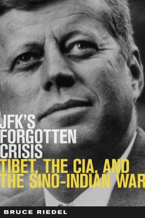 JFK's Forgotten Crisis by Bruce Riedel