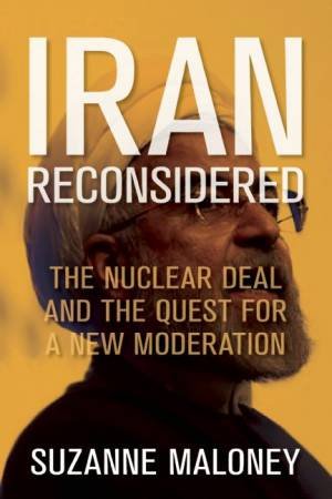 Iran Reconsidered by Suzanne Maloney