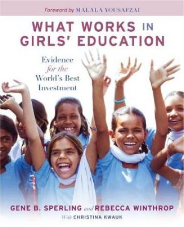 What Works in Girls' Education by Gene B. Sperling & Rebecca Winthrop