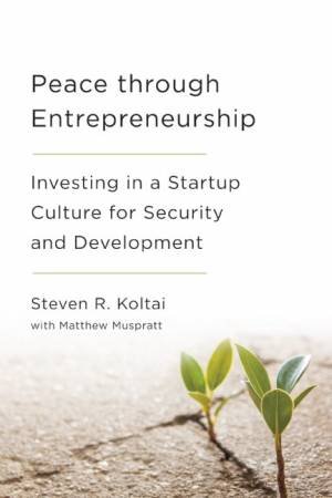 Peace Through Entrepreneurship by Steven R. Koltai