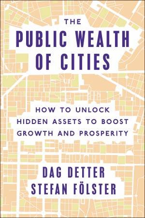 The Public Wealth of Cities by Dag Detter & Stefan Flster