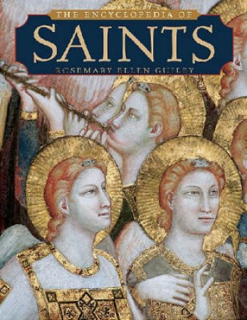 The Encyclopedia of Saints by Rosemary Guiley