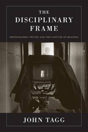 Disciplinary Frame by John Tagg