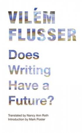 Does Writing Have a Future? by Vilm Flusser