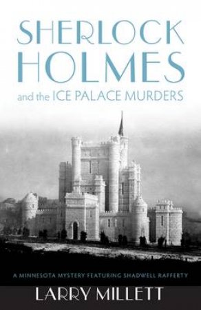 Sherlock Holmes and the Ice Palace Murders by Larry Millett