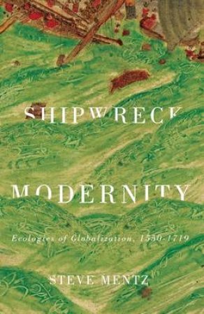 Shipwreck Modernity by Steve Mentz