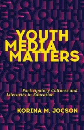 Youth Media Matters by Korina M. Jocson