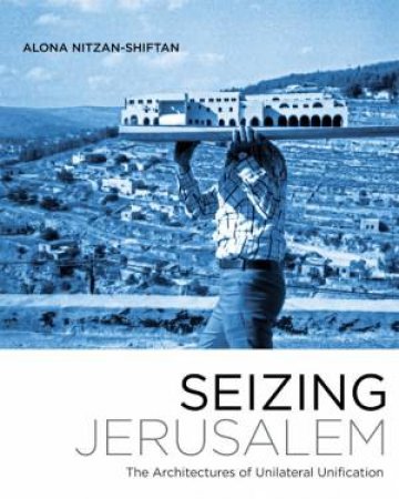 Seizing Jerusalem by Alona Nitzan-Shiftan