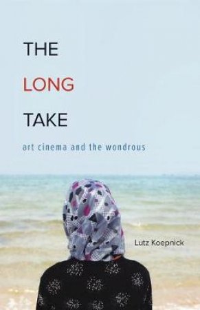 The Long Take by Lutz Koepnick