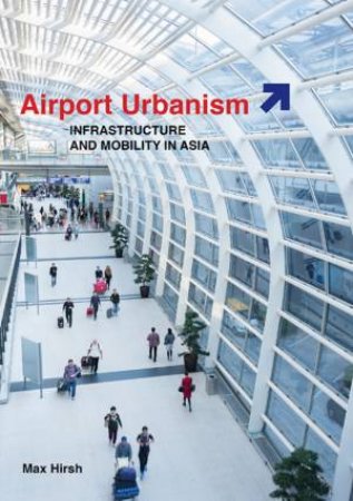 Airport Urbanism by Max Hirsh