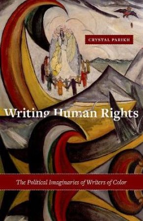 Writing Human Rights by Crystal Parikh