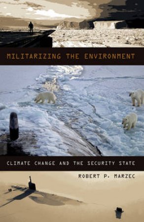 Militarizing the Environment by Robert P. Marzec