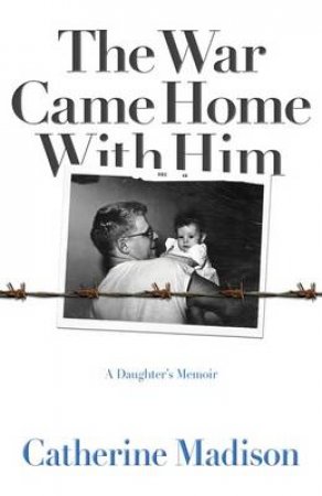 The War Came Home with Him by Catherine Madison