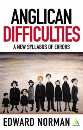 Anglican Difficulties: A New Syllabus Of Errors by Edward Norman