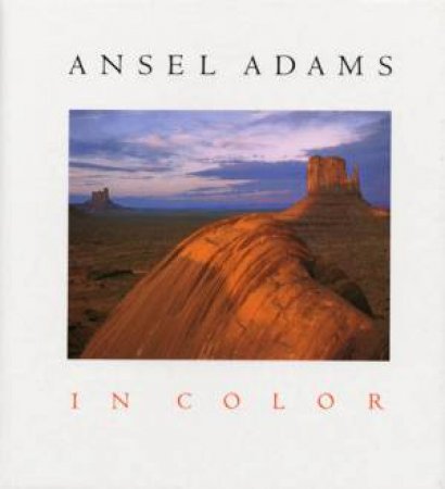 Ansel Adams in Color by Ansel Adams