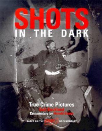 Shots In The Dark: True Crime Pictures by Gail Buckland