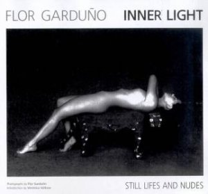 Flor Garduno: Inner Light: Still Lifes And Nudes by Flor Garduno