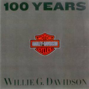 100 Years Of Harley Davidson by Willie G Davidson