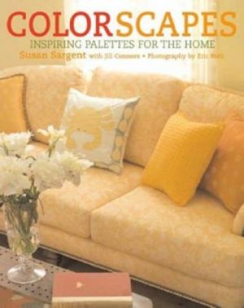 Colorscapes: Inspiring Palettes For The Home by Susan Sargent