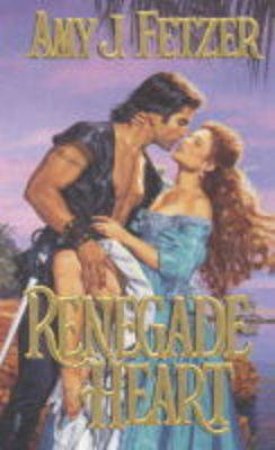 Renegade Heart by Amy J Fetzer