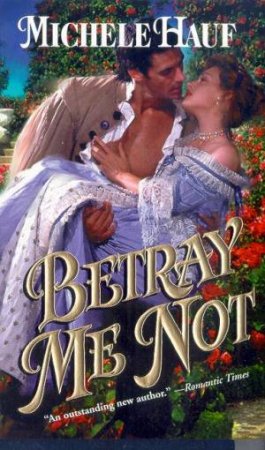 Betray Me Not by Michele Hauf